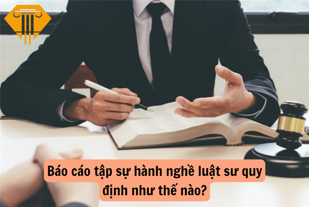 Báo cáo tập sự hành nghề luật sư quy định như thế nào?