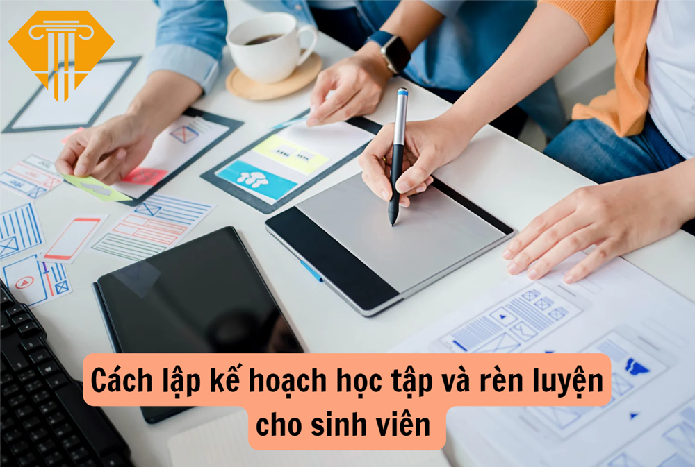 Cách lập kế hoạch học tập và rèn luyện cho sinh viên 