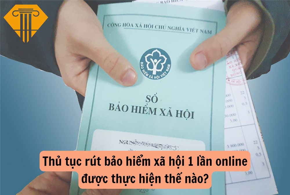 Thủ tục rút bảo hiểm xã hội 1 lần online được thực hiện thế nào?