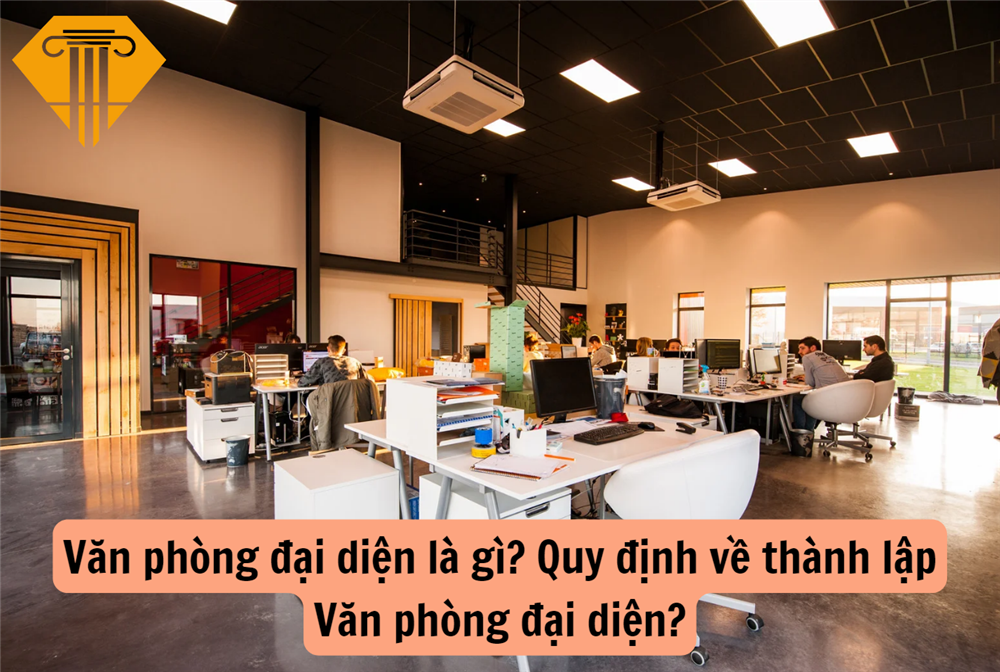 Văn phòng đại diện là gì? Quy định về thành lập Văn phòng đại diện?