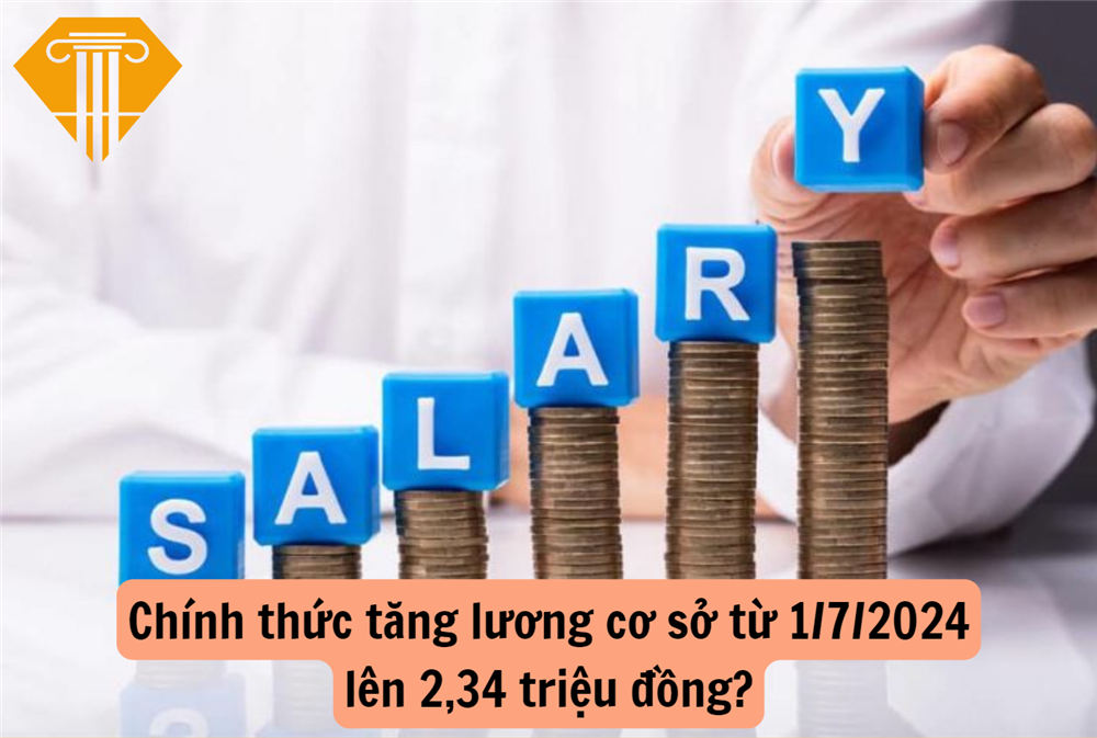 Chính thức tăng lương cơ sở từ 1/7/2024 lên 2,34 triệu đồng?