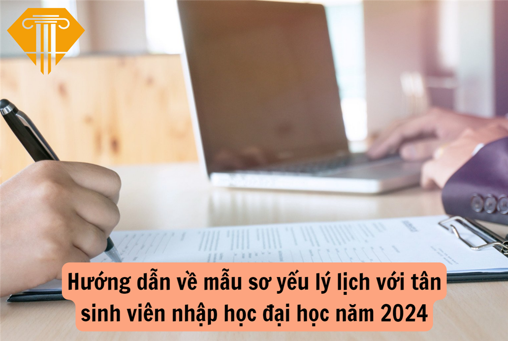 Hướng dẫn về mẫu sơ yếu lý lịch với tân sinh viên nhập học đại học năm 2024