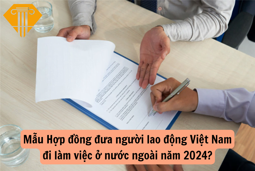 Mẫu Hợp đồng đưa người lao động Việt Nam đi làm việc ở nước ngoài năm 2024?