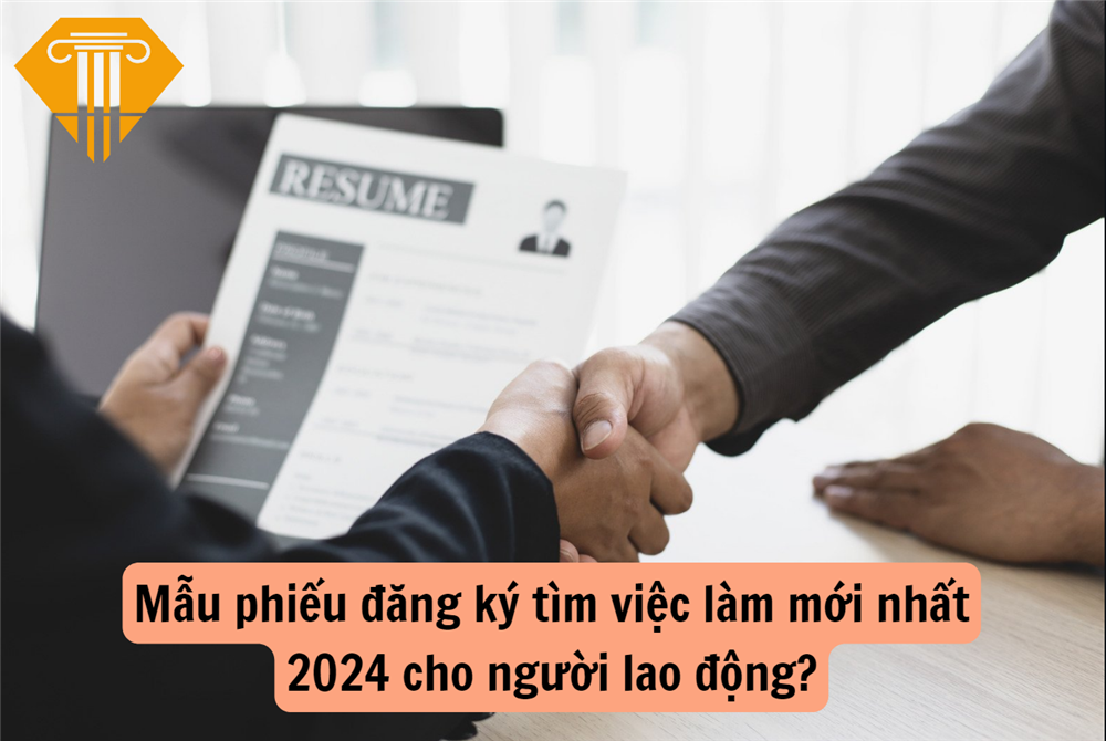 Mẫu phiếu đăng ký tìm việc làm mới nhất 2024 cho người lao động?