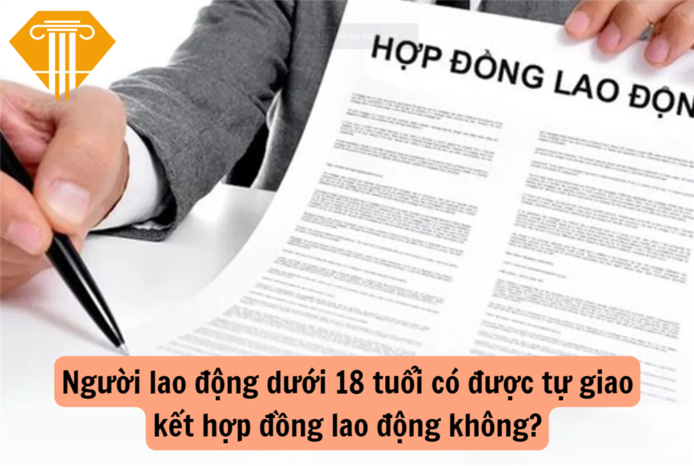 Người lao động dưới 18 tuổi có được tự giao kết hợp đồng lao động không?