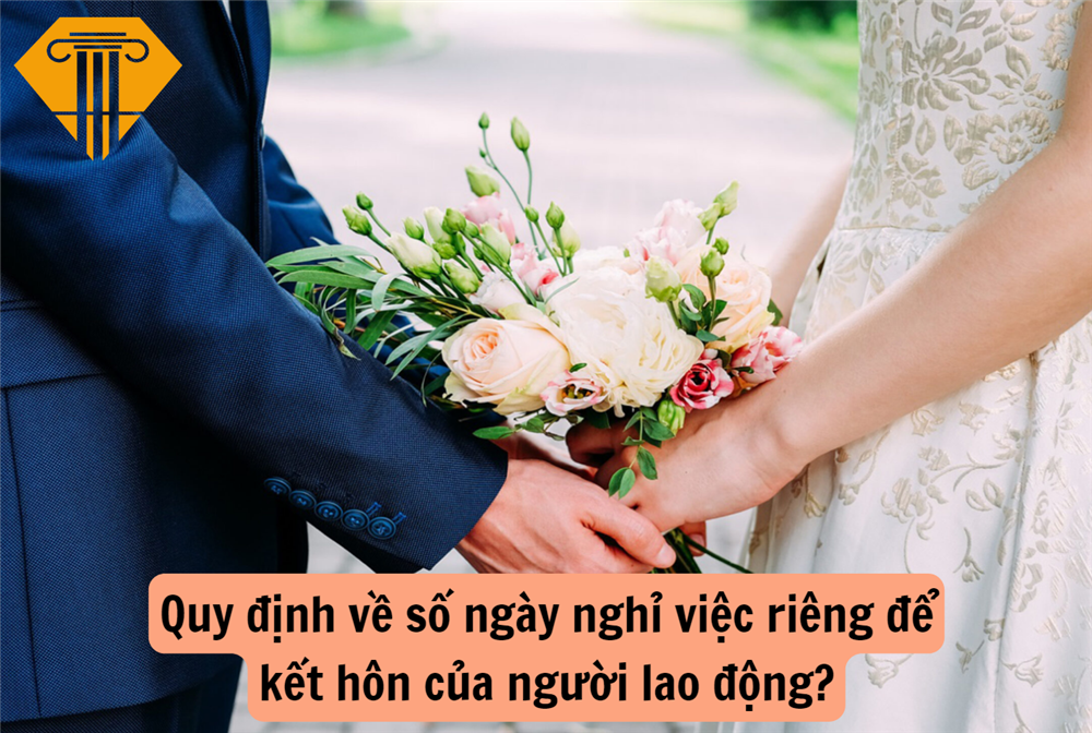 Quy định về số ngày nghỉ việc riêng để kết hôn của người lao động?