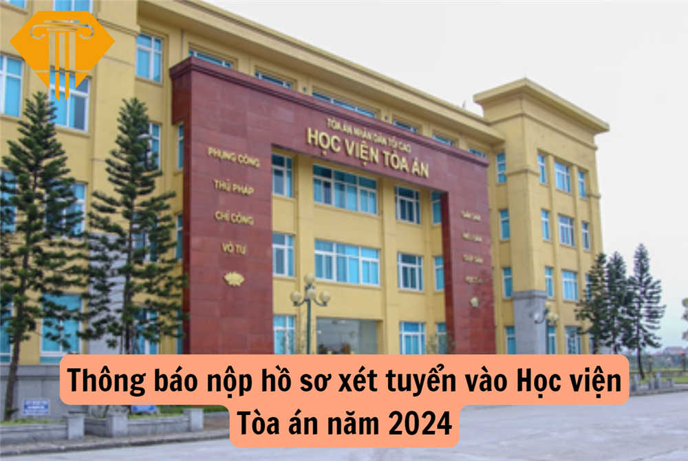 Thông báo nộp hồ sơ xét tuyển vào Học viện Tòa án năm 2024