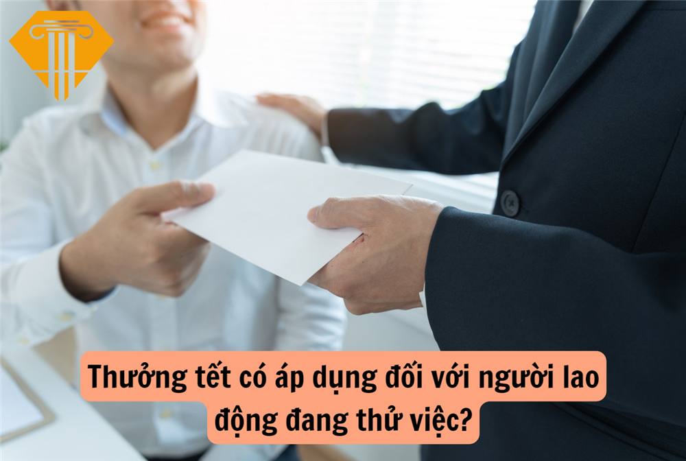 Thưởng tết có áp dụng đối với người lao động đang thử việc?