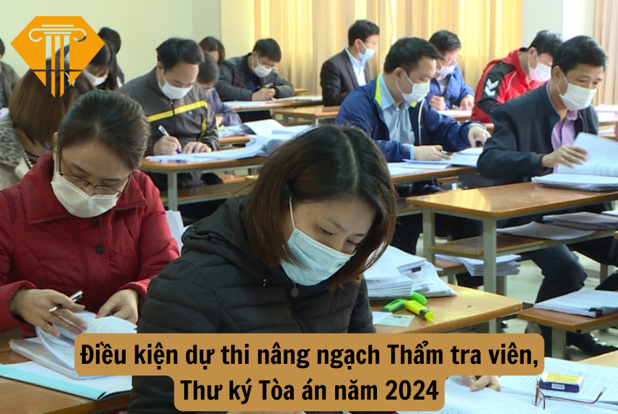 Điều kiện dự thi nâng ngạch Thẩm tra viên, Thư ký Tòa án năm 2024