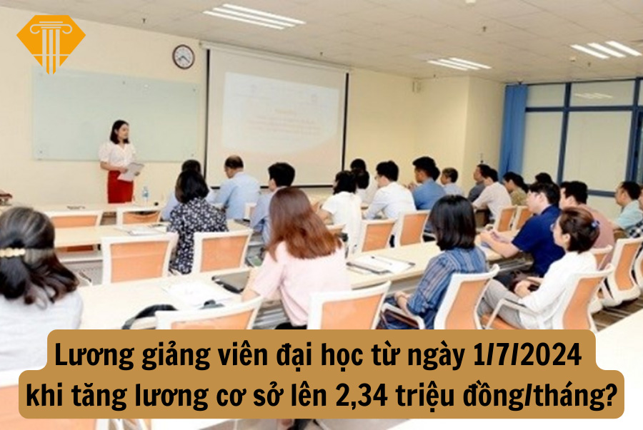 Lương giảng viên đại học từ ngày 1/7/2024?