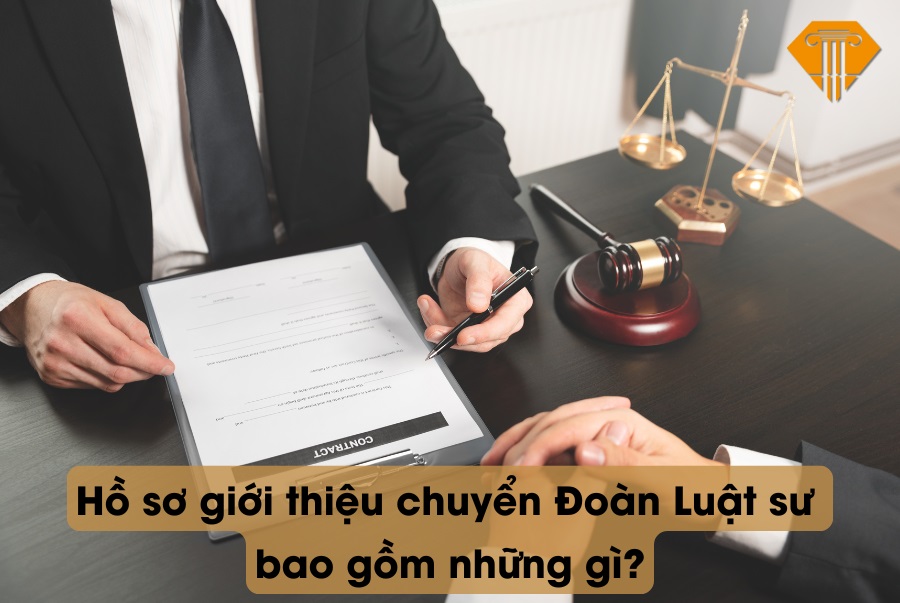 Hồ sơ giới thiệu chuyển Đoàn Luật sư bao gồm những gì?