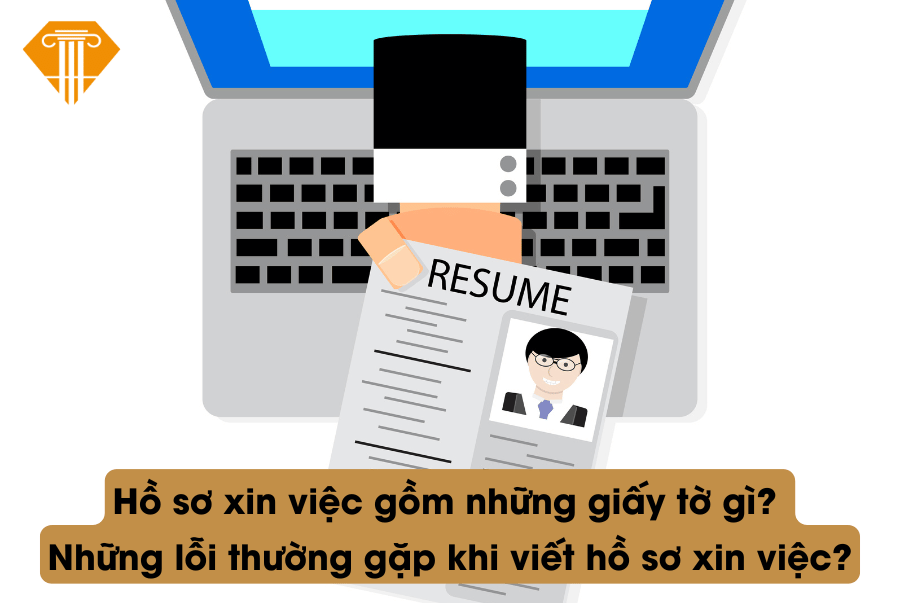 Hồ sơ xin việc gồm những giấy tờ gì? Những lỗi thường gặp khi viết hồ sơ xin việc?