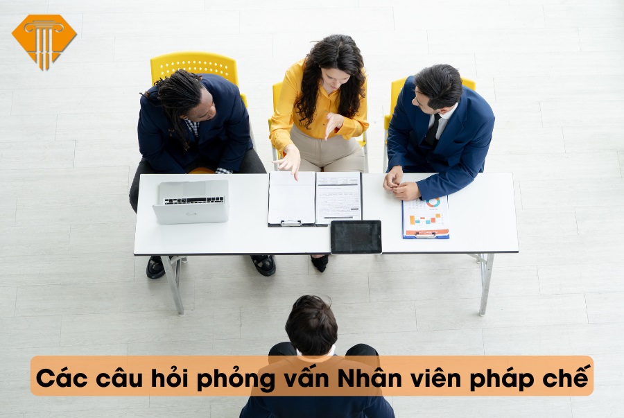 Tổng hợp các câu hỏi phỏng vấn Nhân viên pháp chế mới nhất