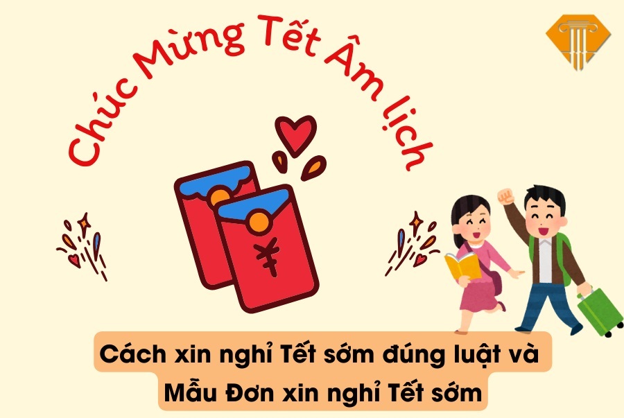 Cách xin nghỉ Tết sớm đúng luật và Mẫu Đơn xin nghỉ Tết sớm