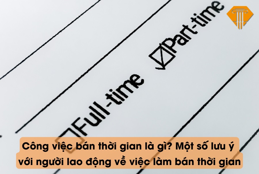 Công việc bán thời gian là gì? Một số lưu ý về việc làm bán thời gian