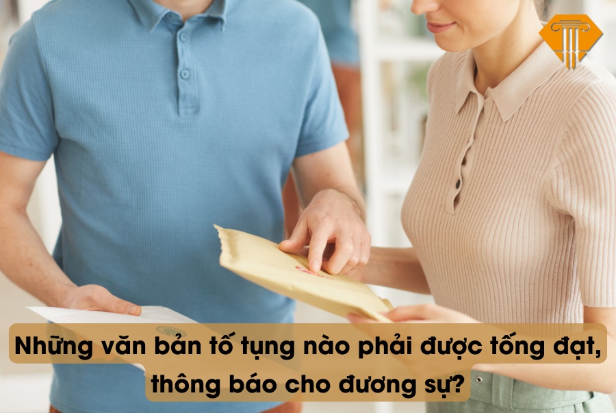 Những văn bản tố tụng nào phải được tống đạt, thông báo cho đương sự?