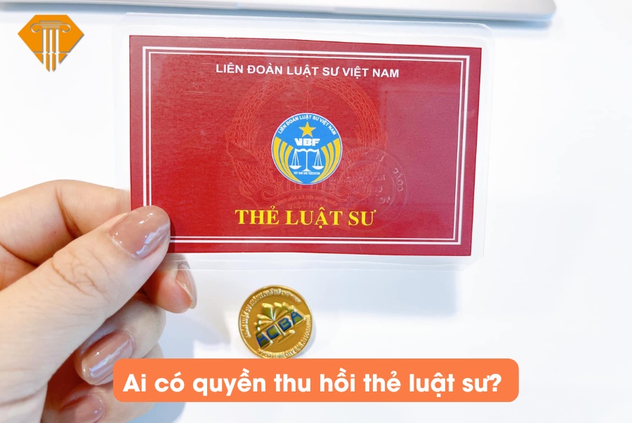 Ai có quyền thu hồi thẻ Luật sư?