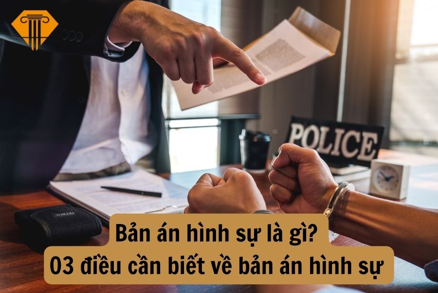 Bản án hình sự là gì? 03 điều cần biết về bản án hình sự