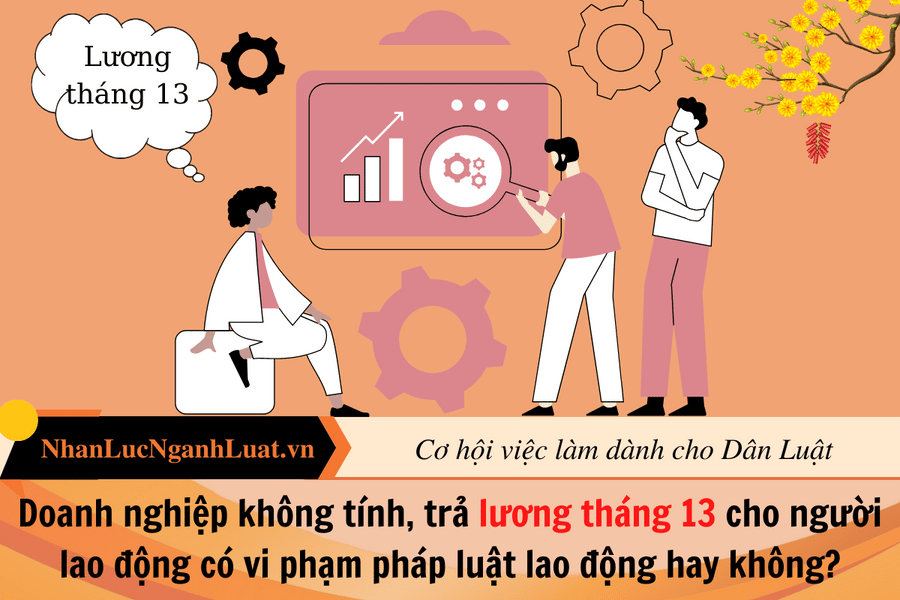 Doanh nghiệp không tính, trả lương tháng 13 cho người lao động có vi phạm pháp luật lao động hay không?