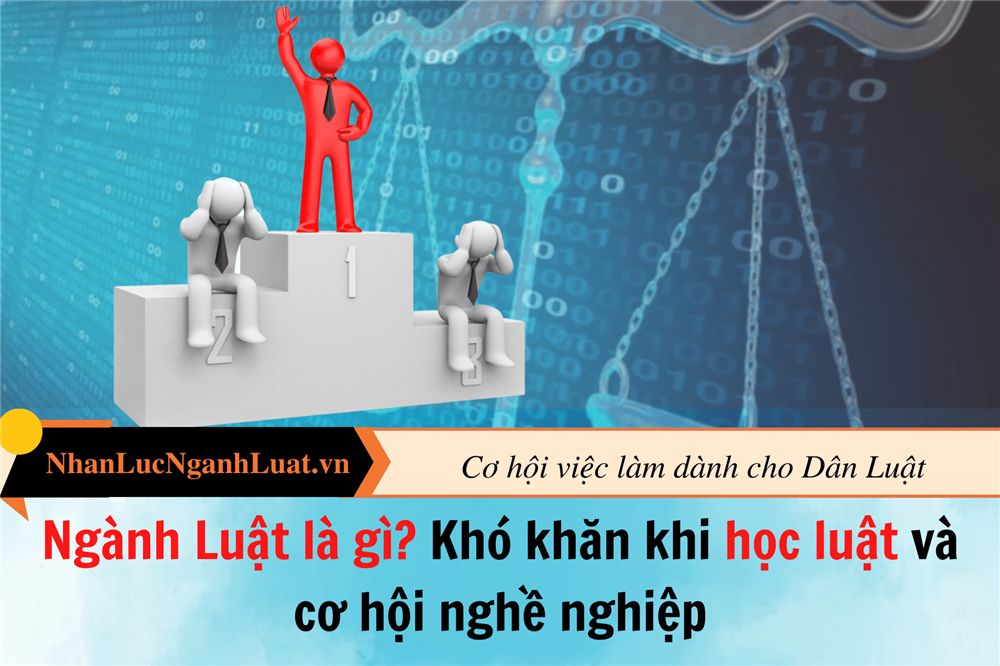 Ngành Luật là gì? Khó khăn khi học luật và cơ hội nghề nghiệp